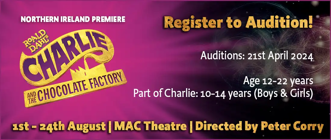Register to audition for BSPA's summer show Charlie and the Chocolate Factory. 1 to 24 August at the Mac Theatre, directed by Peter Corry